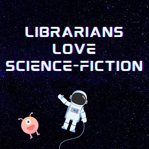 The words "Librarians Love Science Fiction" on a black, starry background, with a little astronaut and round alien floating below